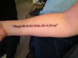 Though She Be But Little She Is Fierce Tattoo New Forearm Tattoo Forearm Tattoo Tattoos Tattoo Quotes