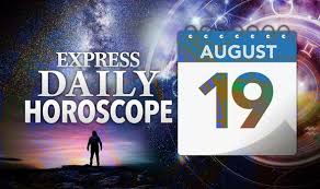 Maybe you would like to learn more about one of these? Daily Horoscope For August 19 Your Star Sign Reading Astrology And Zodiac Forecast Express Co Uk