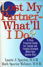 May 08, 2020 · the last thing you want to do after your spouse dies is deal with legal requirements and paperwork. Lost My Partner What Ll I Do A Practical Guide For Coping And Finding Strength When Your Spouse Dies Webster M S W Ruth Spector 9780966826203 Amazon Com Books
