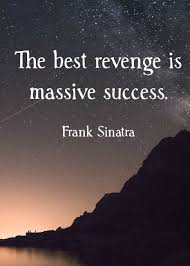 The Best Revenge Is Massive Success Frank Sinatra Inspirational Quotes Positive Quotes Quotations