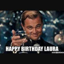 Happy Birthday Laura Its My Pff Birthday Lauras Boutique Say Happy Birthday To Her Happy Birthd Funny Humor Laugh