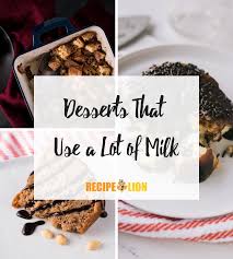 15 Dessert Recipes That Use A Lot Of Milk Milk Recipes Sour Milk Recipes Recipe Using Milk