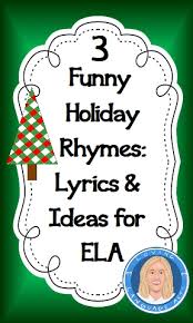 3 Funny Holiday Rhymes Lyrics Ideas For Ela Loving Language Arts Rhymes Lyrics Holiday Humor Funny Songs