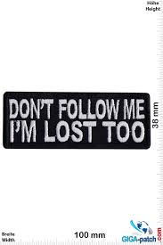 Spruche Claims Don T Follow Me I M Lost Too Patch Back Patches Patch Keychains Stickers Giga Patch Com Biggest Patch Shop Worldwide