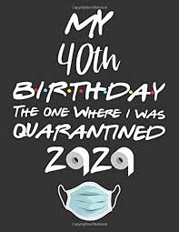 Say, happy new year with funny quotes. My 40th Birthday The One Where I Was Quarantined 2020 Funny Quarantine 40th Birthday Gift Ideas During Lockdown For Women Turning 40 In Quarantine Dotted Graph Dot Grid Notebook 8 5 X