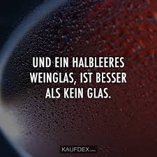 Und Ein Halb Leeres Weinglas Ist Besser Als Kein Glas Kaufdex