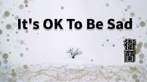 La canción repite una y otra vez que it's ok to be sad, así que decidimos que este tipo con cara de infeliz era un buen fit. It S Ok To Be Sad è¡›è˜­ Youtube