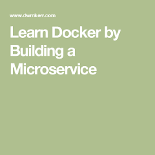 Learn Docker By Building A Microservice Dockers Outdoor Quotes Education Quotes