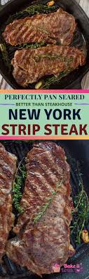 Perfectly Pan Seared New York Strip Steak Bake It With Love Recipe In 2020 Strip Steak Ny Strip Steak Pan Seared