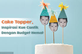 Birthdays mean a fresh start; Cake Topper Inspirasi Kue Cantik Dengan Budget Hemat Artikel Tips Belanja Hemat
