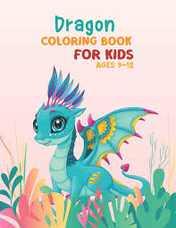 9 11 coloring pages for coloring class. Dragon Coloring Book For Kids Ages 9 12 Dragon Coloring Book For Kids Ages 9 11 9 12 Unique Coloring Pages Perfect For Boys And Girls Super Fun Coloring Book On Thanksgiving And Christmas