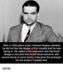 Read an excerpt from karina longworth's outstanding new book seduction: After A 1946 Plane Crash Howard Hughes Decided He Did Not Like The Design Of The Hospital Bed He Was Laying In He Called In His Engineers And Had Them Design A