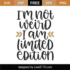 You are free to opt out any time or opt in for other cookies to get a better experience. Free I M Not Weird I Am Limited Edition Svg Cut File Lovesvg Com