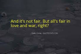 How to use all's fair in love and war in a sentence. Top 37 All S Fair In Love And War Quotes Famous Quotes Sayings About All S Fair In Love And War