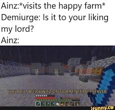 Ainz Visits The Happy Farm Demiurge Is It To Your Liking My Lord Ainz Ifunny Stupid Funny Memes History Jokes Happy Farm