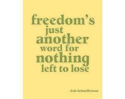 Freedom S Just Another Word For Nothing Left To Lose Kris Kristofferson Me And Bobby Mcgee 1969 Written By Kristofferson And Fred Foster Performed By Many Including Kristofferson Words Music Lyrics Quotes