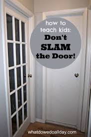 How To Teach Kids To Stop Slamming The Door The Easy Way How To Teach Kids Teaching Kids Kids Parenting