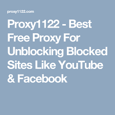 Proxy1122 Best Free Proxy For Unblocking Blocked Sites Like Youtube Facebook Proxies Sites Like Youtube Youtube