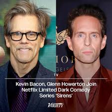 Kevin Bacon and Glenn Howerton are joining the cast of the upcoming Netflix  limited series “Sirens,” Variety has learned. The pair join previously  announced leads Julianne Moore, Milly Alcock, and Meghann Fahy