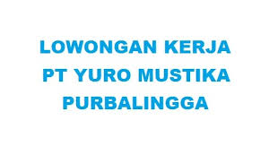 Cari lowongan kerja purbalingga 2020. Lowongan Kerja Pt Yuro Mustika Purbalingga Info Loker Purbalingga
