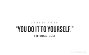 You Ve Got Only You To Blame For What You Do To You Lyrics To Live By Radiohead Lyrics Songs That Describe Me