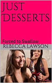 Un film in cui l'enigmatico incipit tiene incollati alla sedia fino allo svelamento delle radici del male. Just Desserts Forced To Swallow Kindle Edition By Lawson Rebecca Literature Fiction Kindle Ebooks Amazon Com