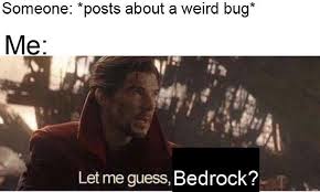 Why Is It When Something Happens It S Always You Three Meme Generator It S Always About Bedrock Edition By U Bean Leviathan In 2020 Bedrock Reddit Memes Memes