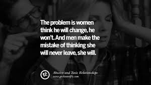 Men quotes about women relationship. 30 Quotes On Leaving An Abusive Toxic Relationships And Be Yourself Again