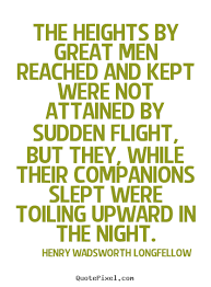 Make Photo Quotes About Success The Heights By Great Men Reached And Kept Were Not
