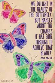 I also love maya angelou. Wise Words We Delight The Beauty Of The Butterfly Butterfly Quotes Wise Words Words