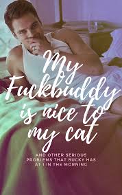 My Fuckbuddy is Nice to My Cat, and Other Serious Problems (that Bucky has  at 1 in the Morning) - Minka Writes