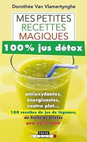 Telecharger Pdf Mes Petites Recettes Magiques 100 Jus Detox Epub Par Dorothee Van Vlamertynghe Bibliotheque De Livres Recette Jus Jus Detox Ventre Plat
