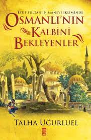 Tarihi herkese sevdiren adam talha uğurluel, şimdi peygamber e. Osmanlinin Kalbini Bekleyenler Talha Ugurluel 9786050821161 Sefamerve