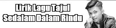 Guna resipi nasi ayam simple ni untuk jamu keluarga. Lirik Lagu Tajul Sedalam Dalam Rindu Lirik Lagu Terbaru