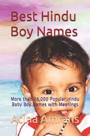 This newborn baby name for boy hindu is a prevalent one. Buy Best Hindu Boy Names More Than 26 000 Popular Hindu Baby Boy Names With Meanings Book Online At Low Prices In India Best Hindu Boy Names More Than 26 000 Popular Hindu