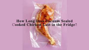 How Long Does Vacuum Sealed Cooked Chicken Last In The Fridge The Facts Youtube
