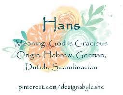 Baby Boy Name Hans Diminuative Of Johannes Meaning God Is Gracious Origin Hebrew German Dutch Scandinavian Baby Boy Names Names With Meaning Boy Names