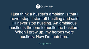 Cause i'm a hustler (hustler) hustler (hustler) cause i'm a hustler (hustler). I Just Think A Hustler S Ambition Is That I Nev