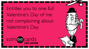 Love Coupon Entitles You To One Full Valentine S Day Of Me Not Complaining About Valentine S Day Funny Valentines Cards Cute Valentines Day Cards Someecards