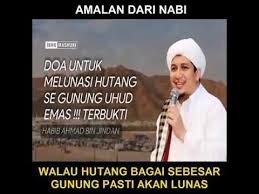 Selain kedua doa yang berasal dari hadis di atas, ada juga doa agar seseorang terbebas dari hutang yang. Doa Untuk Melunasi Hutang Sebesar Se Gunung Uhud Emas Oleh Habib Ahmad Bin Jindan Youtube
