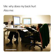 Me Why Does My Back Hurt Also Me Meme Ahseeit