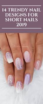14 Trendy Nail Designs For Short Nails 2019 In 2020 Trendy Nail Design Short Gel Nails Trendy Nails