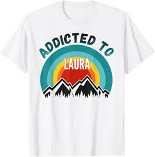 Addicted to Laura, Gift for Laura T-Shirt