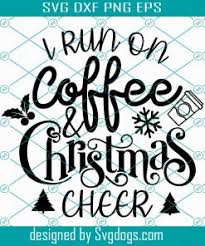 Purchase this product now and earn 23 points! I Run On Coffee And Christmas Cheer Svg Funny Christmas Svg Christmas Shirt Svg Womens Christmas Svg Svgdogs
