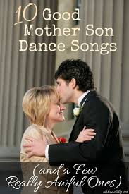 10 Good Mother Son Dance Songs And A Few Really Awful Ones Mother Son Dance Songs Mother Groom Dance Songs Mother Son Dance
