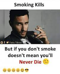 Smoking Kills O F As Pakistan But If You Don T Smoke Doesn T Mean You Ll Never Die Meme On Me Me