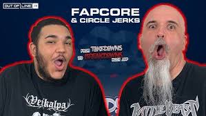 of FAPCORE & Circle Jerks