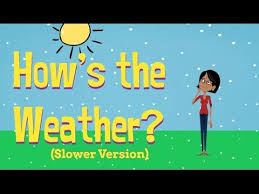 How S The Weather Slow Version Easy Kids Songs Weather Song For Preschool Kindergarten And Esl Efl Classes Prescho Classroom Songs Weather Song Kids Songs