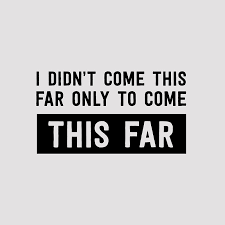 Motivational I Didn T Come This Far To Only Come This Far Quote I Didn T Come This Far To Only Come This Far How To Stay Motivated S Quote Life Quotes