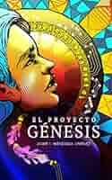 Amazon.com: El Proyecto Génesis: Nada volverá a ser igual (Spanish Edition)  eBook : Mendiola Jiménez, Jaime Isaac, Hernández Cisneros, Michelle ,  Hernández Medellín, Adán, Llopiz, Marlene: Kindle Store